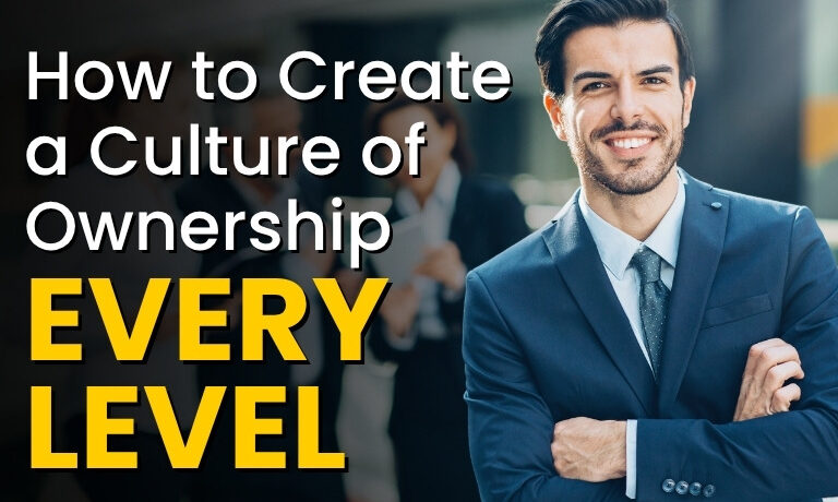 How to Create a Culture of Ownership at Every Level