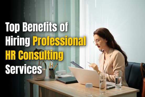 Benefits of Hiring Professional HR Consulting Services