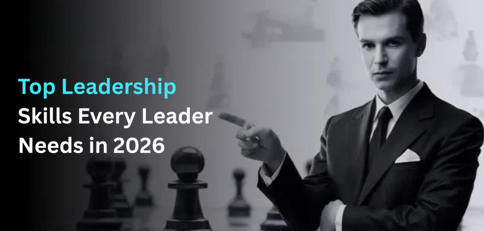 Top Leadership Skills Every Leader Needs in 2026