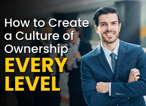 How to Create a Culture of Ownership at Every Level