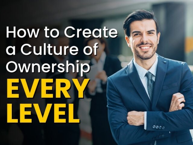 How to Create a Culture of Ownership at Every Level